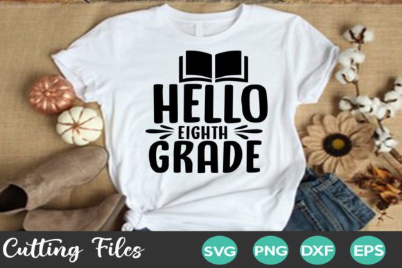 Hello Eighth Grade Graphics for T-Shirt Designs