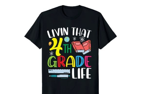 Livin That 4th Grade Life, School Shirt Graphics