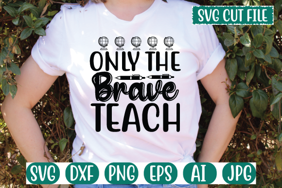 Only the Brave Teach Svg Graphics
