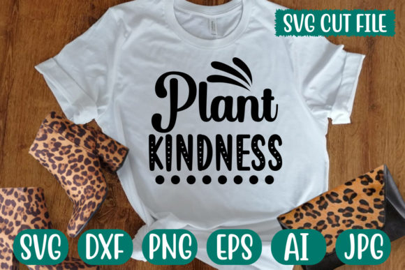 Plant Kindness Svg: Graphics for T-Shirt Designs